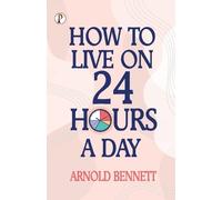 Arnold Bennett How to Live on 24 Hours a Day (Tascabile)