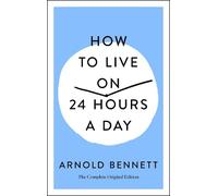 Arnold Bennett How to Live on 24 Hours a Day (Tascabile)