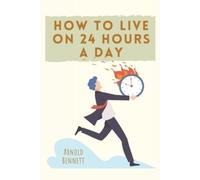 Arnold Bennett How to Live on 24 Hours a Day (Tascabile)