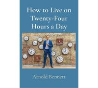 Arnold Bennett How to Live on Twenty-Four Hours a Day (Tascabile)
