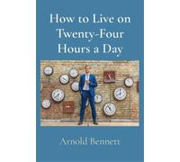 Arnold Bennett How to Live on Twenty-Four Hours a Day (Tascabile)