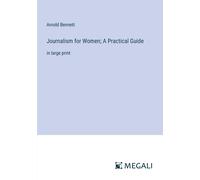 Arnold Bennett Journalism for Women; A Practical Guide: in large pri (Tascabile)