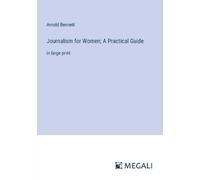 Arnold Bennett Journalism for Women; A Practical Guide (Tascabile)