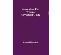 Arnold Bennett Journalism for Women (Tascabile)