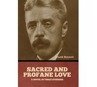 Arnold Bennett Sacred and Profane Love (Copertina rigida)