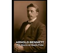 Arnold Bennett - The Death of Simon Fuge