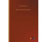 Arnold Bennett The Feast of St. Friend (Tascabile)