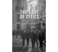 Arnold Bennett The Loot of Cities (Edition2024) (Tascabile)