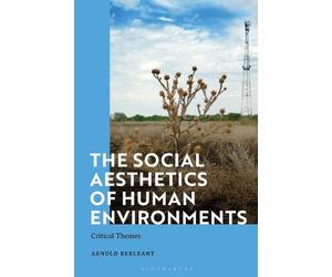 Arnold Berleant The Social Aesthetics of Human Environments (Tascabile)