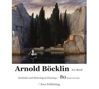 Arnold Böcklin Art Book: Symbolist and Mythological Paintings
