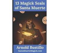 Arnold Bustillo 13 Magick Seals of Santa Muerte (Tascabile)