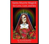 Arnold Bustillo Santa Muerte Magick for Love, Lust, and Sex (Tascabile)