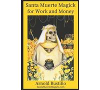 Arnold Bustillo Santa Muerte Magick for Work and Money (Tascabile)