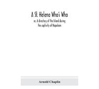 Arnold Chaplin A St. Helena Who's Who; or, A directory of the Island (Tascabile)