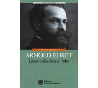 Arnold Ehret. L'amore alla base di tutto