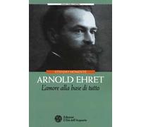 Arnold Ehret. L'amore alla base di tutto
