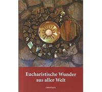 Arnold Guillet Maria Haesel Eucharistische Wunder aus aller Wel (Sondereinband)