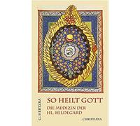 Arnold Guillet So heilt Gott: Die Medizin der hl. Hildegard von Bin (Tascabile)