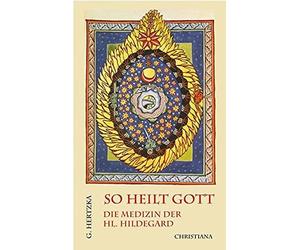 Arnold Guillet So heilt Gott: Die Medizin der hl. Hildegard von Bin (Tascabile)