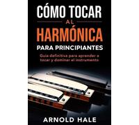 Arnold Hale Cómo tocar la armónica para principiantes (Tascabile)