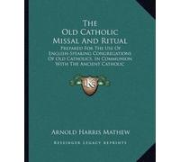 Arnold Harris Mathew The Old Catholic Missal And Ritual (Tascabile)