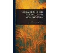 Arnold Henry Savage Landor Corea or Cho-sen (Copertina rigida)
