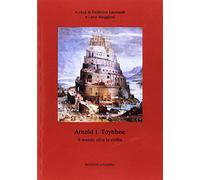 Arnold J. Toynbee. Il mondo oltre le civiltà