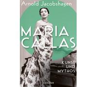 Arnold Jacobsha Maria Callas. Kunst und Mythos Die Biograph (Copertina rigida)