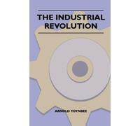 Arnold Joseph Toynbee The Industrial Revolution (Tascabile)