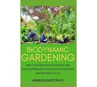 Arnold Kuntz Ph D Biodynamic Gardening (Tascabile)