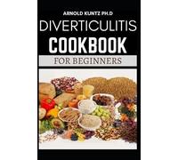 Arnold Kuntz Ph D Diverticulitis Cookbook for Beginners (Tascabile)