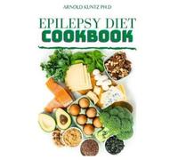 Arnold Kuntz Ph D Epilepsy Diet Cookbook (Tascabile)