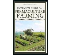 Arnold Kuntz Ph D Extensive Guide on Permaculture Farming (Tascabile)