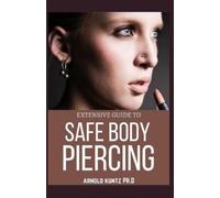 ARNOLD KUNTZ PH.D Arnold Kuntz P Extensive Guide to Safe Body Pierc (Tascabile)