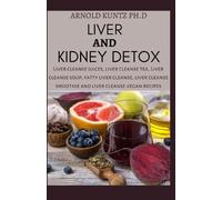 Arnold Kuntz Ph D Liver and Kidney Detox (Tascabile)