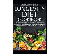 Arnold Kuntz Ph D Longevity Diet Cookbook (Tascabile)