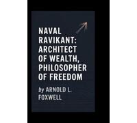 Naval Ravikant: Architect of Wealth, Philosopher of Freedom
