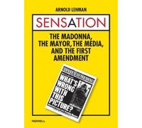 Arnold Lehman Sensation: The Madonna, the Mayor, the Media an (Copertina rigida)