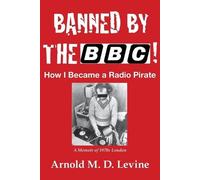 Arnold Levine Banned By The BBC How I Became a Radio Pirate (Tascabile)