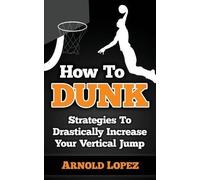 Arnold Lopez How To Dunk (Tascabile)