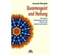 Arnold Mindell Quantengeist und Heilung: Auf seine Körpersymptome h (Tascabile)