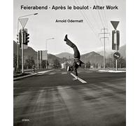 Arnold Odermatt: Feierabend / Apres le boulot / After Work [Lingua Inglese]