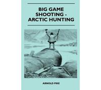 Arnold Pike Big Game Shooting - Arctic Hunting (Tascabile)