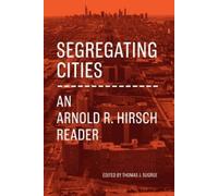 Arnold R. Hirsch Segregating Cities (Tascabile)