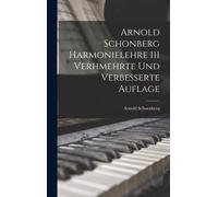 Arnold Schoenbe Arnold Schonberg Harmonielehre 111 Verhmehrte (Copertina rigida)