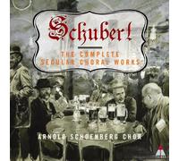 Arnold Schoenberg Chor - Schubert : Complete Secular Choral Works