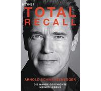 Arnold Schwarzenegge Total Recall: Die wahre Geschichte meines Leben (Tascabile)