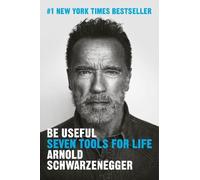 Arnold Schwarzenegger Be Useful (Copertina rigida)