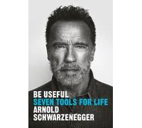 Arnold Schwarzenegger Be Useful (Tascabile)