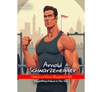 Arnold Schwarzenegger Setbacks and Success Biography for Kids: Weightlifting Failures to Film Star